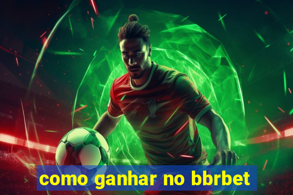 como ganhar no bbrbet